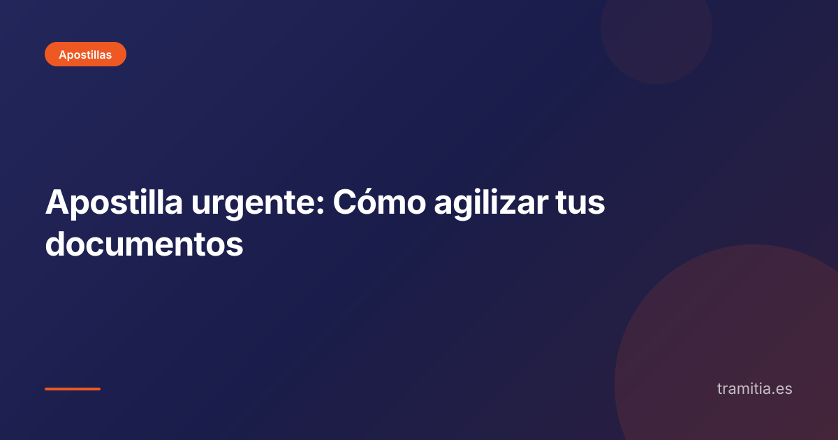 Apostilla urgente: Cómo agilizar tus documentos