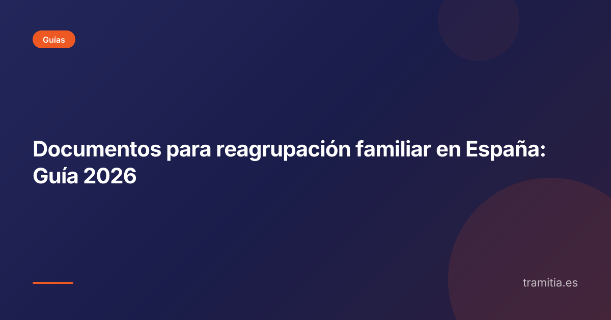 Documentos para reagrupación familiar en España: Guía 2026