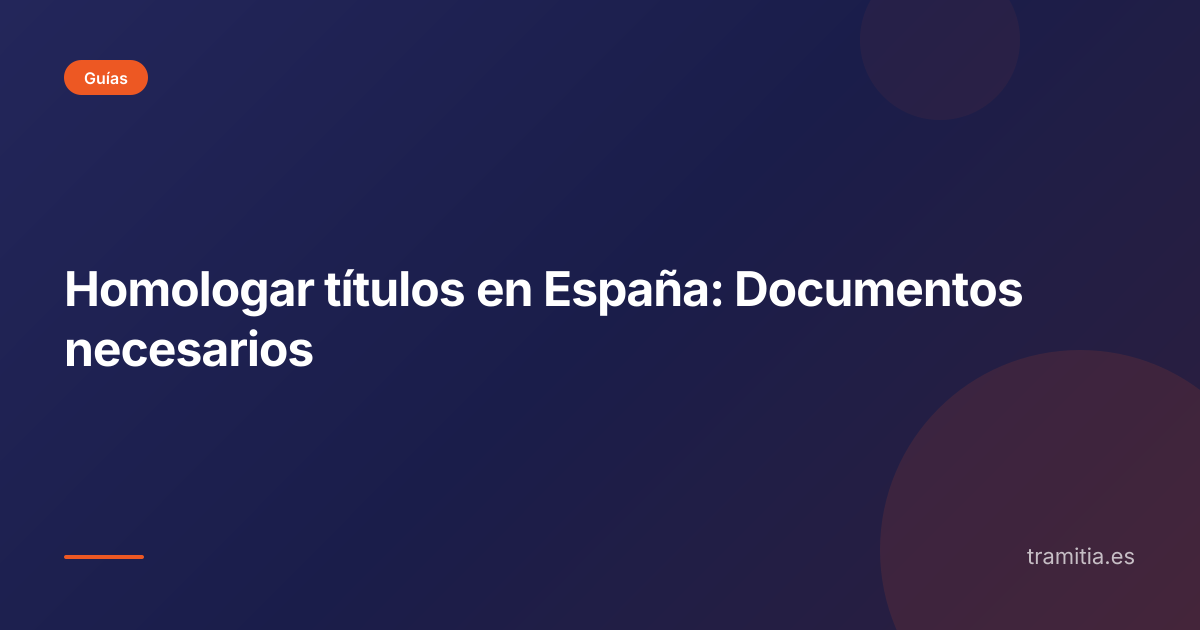 Homologar títulos en España: Documentos necesarios