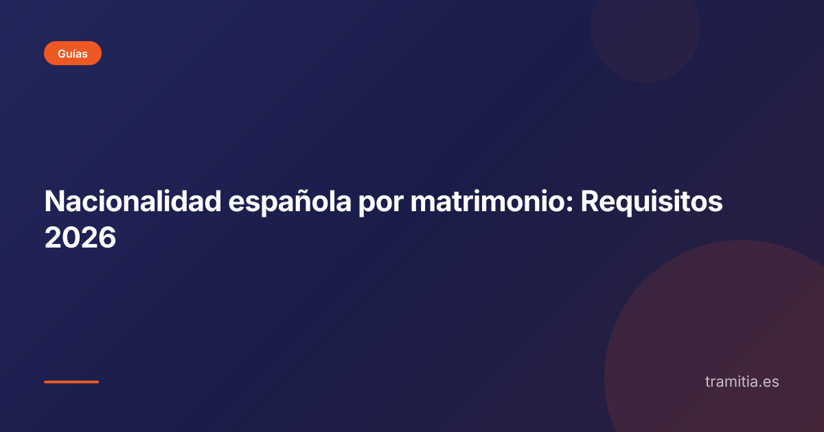 Nacionalidad española por matrimonio: Requisitos 2026